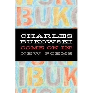 Come on In! -- Charles Bukowski